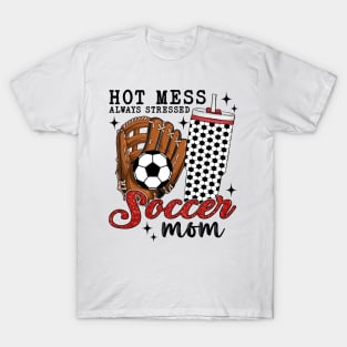 Hot Mess Always Stressed Soccer Mom T-Shirt